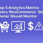 Top 5 Analytics Metrics Every WooCommerce Store Owner Should Monitor